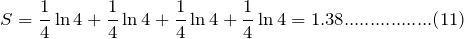 \[ S= \frac{1}{4}\ln 4+\frac{1}{4}\ln 4+\frac{1}{4}\ln 4+\frac{1}{4}\ln 4=1.38.................(11) \]