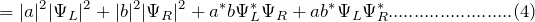 \[ =|a|^2|\Psi_L|^2+|b|^2|\Psi_R|^2+a^*b\Psi_L^*\Psi_R+ab^*\Psi_L\Psi_R^*........................(4) \]
