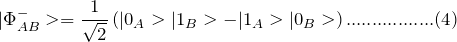 \[ |\Phi_{AB}^->=\frac{1}{\sqrt 2}\left(|0_A>|1_B>-|1_A>|0_B> \right).................(4) \]