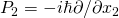 P_2=-i\hbar \partial /\partial x_2
