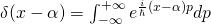 \delta(x-\alpha)=\int_{-\infty}^{+\infty}e^{\frac{i}{\hbar}(x-\alpha)p}dp