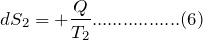 \[ dS_2=+\frac{Q}{T_2}.................(6) \]