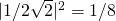 |1/2\sqrt 2|^2=1/8