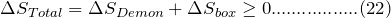 \[ \Delta S_{Total}=\Delta S_{Demon}+\Delta S_{box}\geq 0.................(22) \]
