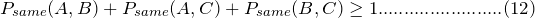 \[ P_{same}(A,B)+P_{same}(A,C)+P_{same}(B,C)\geq 1........................(12) \]