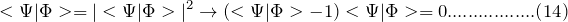 \[ <\Psi|\Phi>=|<\Psi|\Phi>|^2\rightarrow(<\Psi|\Phi>-1)<\Psi|\Phi>=0.................(14) \]